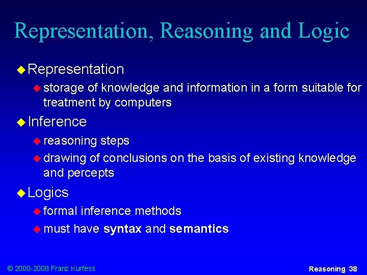 Representation, Reasoning and Logic u Representation u storage of knowledge and information in a