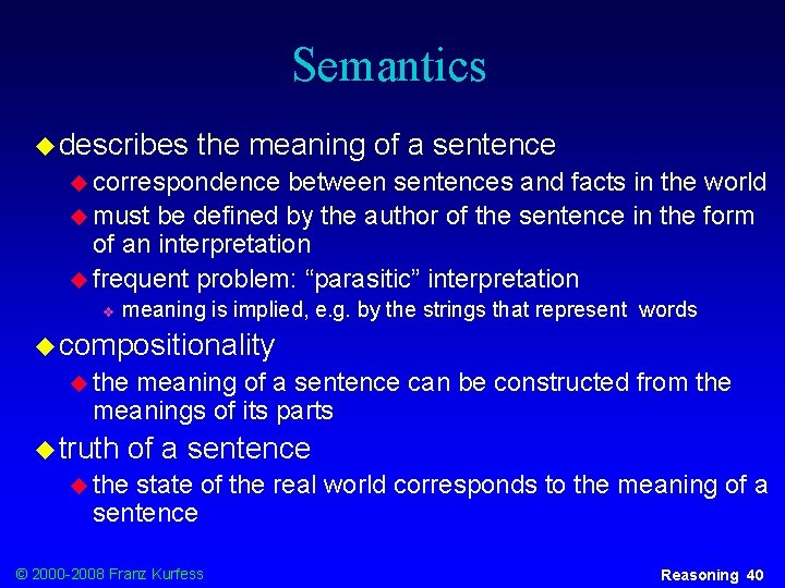 Semantics u describes the meaning of a sentence u correspondence between sentences and facts