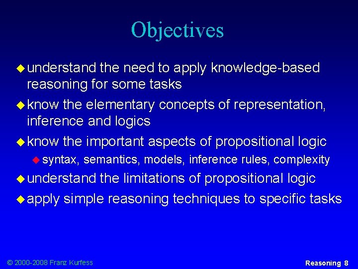 Objectives u understand the need to apply knowledge-based reasoning for some tasks u know