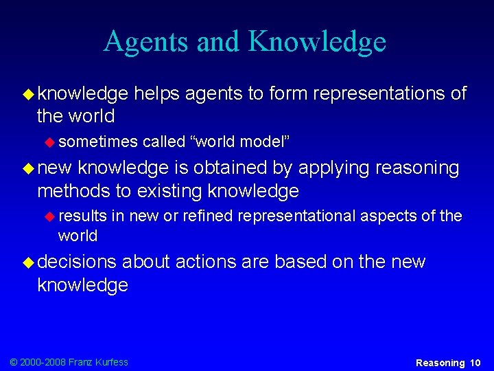 Agents and Knowledge u knowledge helps agents to form representations of the world u