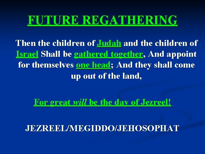 FUTURE REGATHERING Then the children of Judah and the children of Israel Shall be