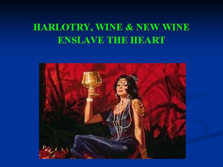 HARLOTRY, WINE & NEW WINE ENSLAVE THE HEART 