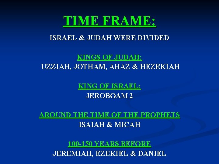 TIME FRAME: ISRAEL & JUDAH WERE DIVIDED KINGS OF JUDAH: UZZIAH, JOTHAM, AHAZ &