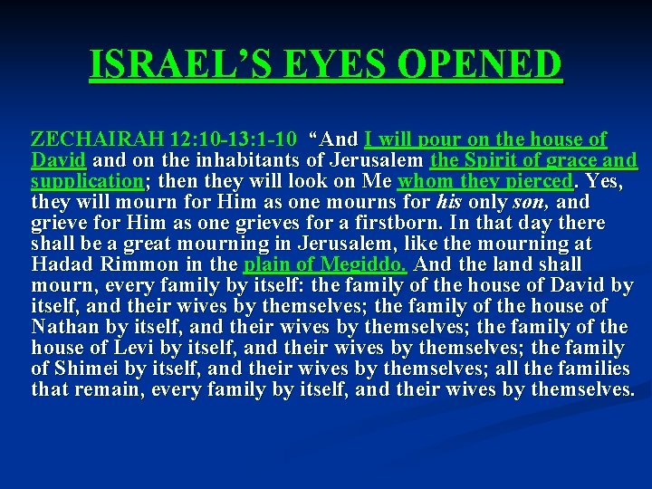 ISRAEL’S EYES OPENED ZECHAIRAH 12: 10 -13: 1 -10 “And I will pour on