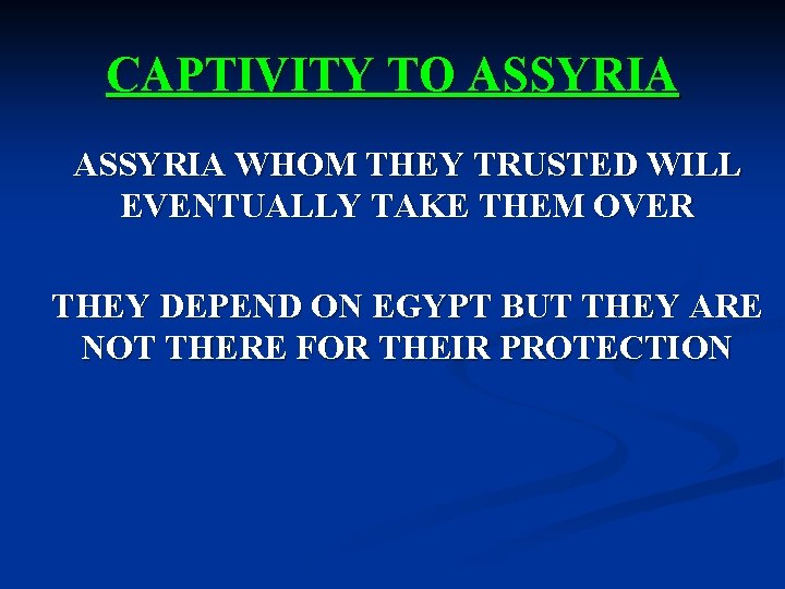 CAPTIVITY TO ASSYRIA WHOM THEY TRUSTED WILL EVENTUALLY TAKE THEM OVER THEY DEPEND ON