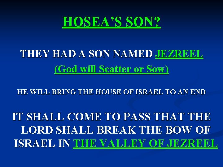 HOSEA’S SON? THEY HAD A SON NAMED JEZREEL (God will Scatter or Sow) HE