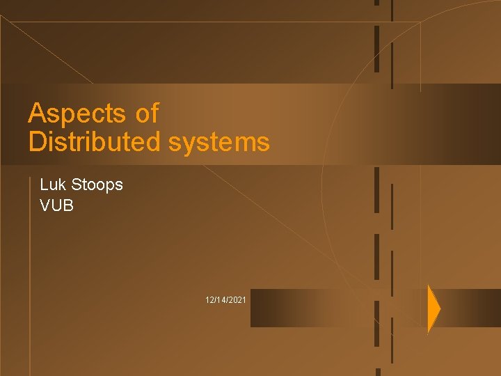 Aspects of Distributed systems Luk Stoops VUB 12/14/2021 