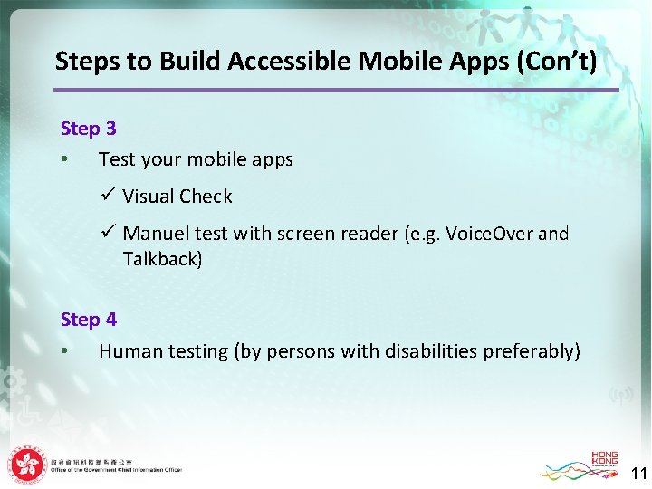 Steps to Build Accessible Mobile Apps (Con’t) Step 3 • Test your mobile apps