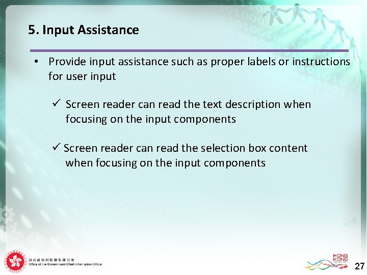 5. Input Assistance • Provide input assistance such as proper labels or instructions for