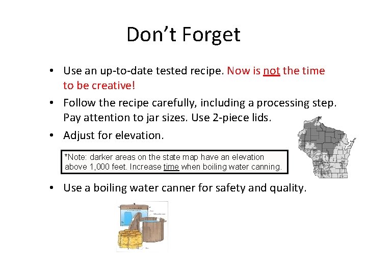 Don’t Forget • Use an up-to-date tested recipe. Now is not the time to