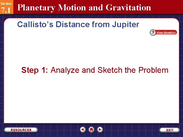 Section 7. 1 Planetary Motion and Gravitation Callisto’s Distance from Jupiter Step 1: Analyze