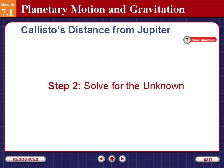 Section 7. 1 Planetary Motion and Gravitation Callisto’s Distance from Jupiter Step 2: Solve