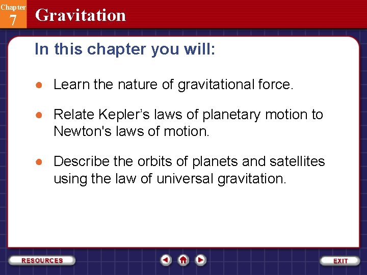 Chapter 7 Gravitation In this chapter you will: ● Learn the nature of gravitational