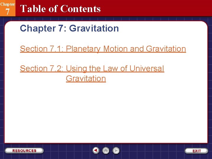 Chapter 7 Table of Contents Chapter 7: Gravitation Section 7. 1: Planetary Motion and