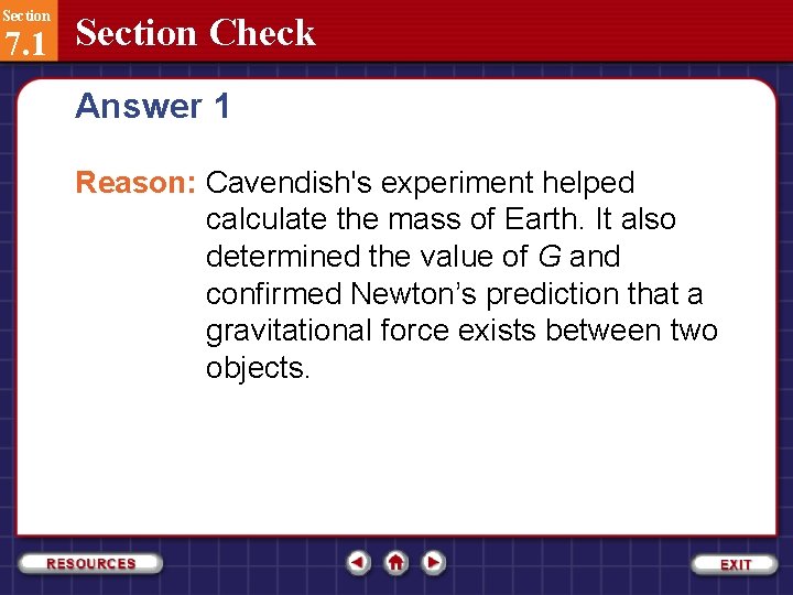 Section 7. 1 Section Check Answer 1 Reason: Cavendish's experiment helped calculate the mass