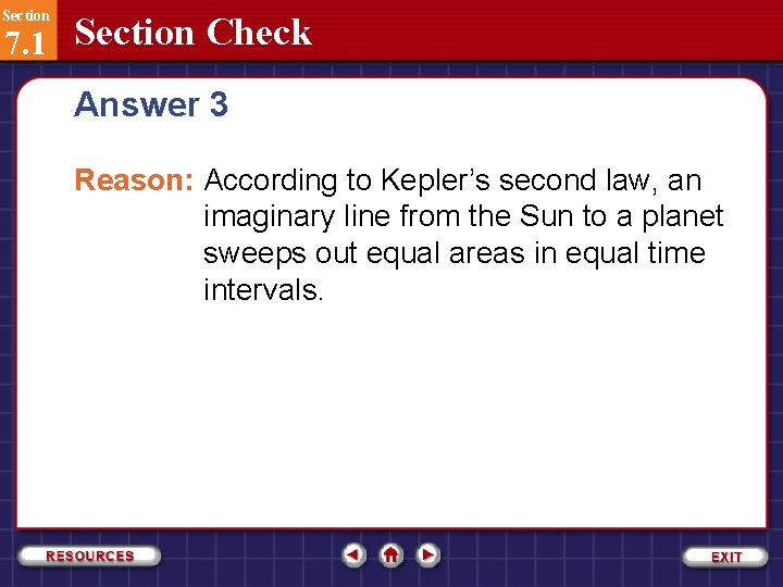 Section 7. 1 Section Check Answer 3 Reason: According to Kepler’s second law, an