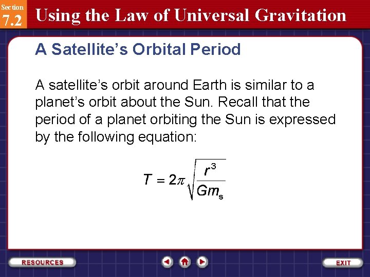Section 7. 2 Using the Law of Universal Gravitation A Satellite’s Orbital Period A