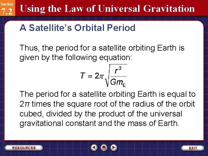 Section 7. 2 Using the Law of Universal Gravitation A Satellite’s Orbital Period Thus,