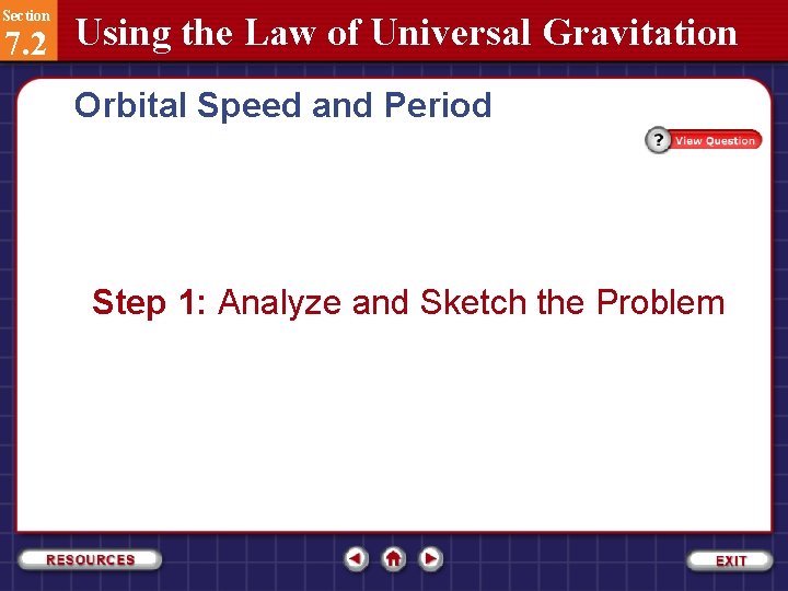 Section 7. 2 Using the Law of Universal Gravitation Orbital Speed and Period Step