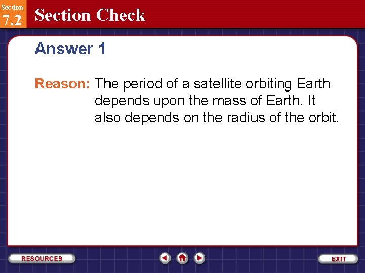 Section 7. 2 Section Check Answer 1 Reason: The period of a satellite orbiting