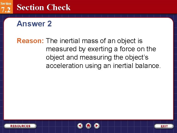 Section 7. 2 Section Check Answer 2 Reason: The inertial mass of an object