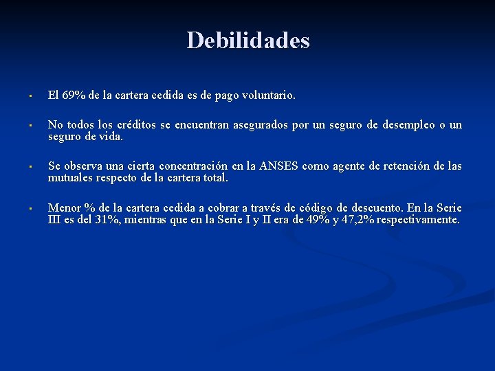 Debilidades • El 69% de la cartera cedida es de pago voluntario. • No