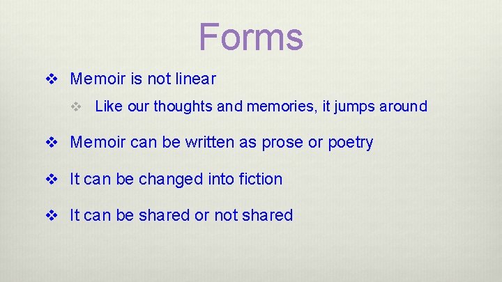 Forms v Memoir is not linear v Like our thoughts and memories, it jumps