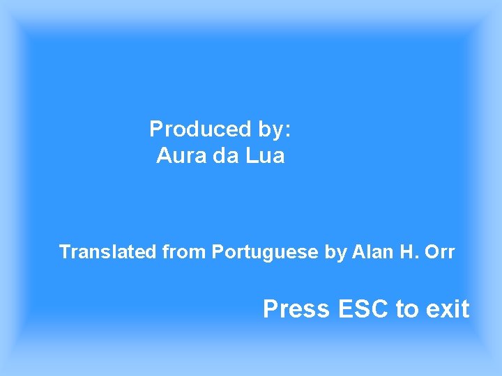 Produced by: Aura da Lua Translated from Portuguese by Alan H. Orr Press ESC