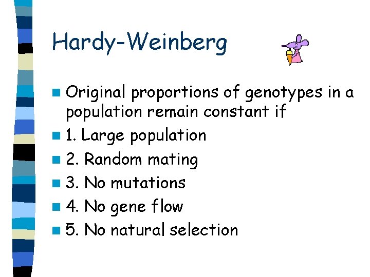 Hardy-Weinberg n Original proportions of genotypes in a population remain constant if n 1.