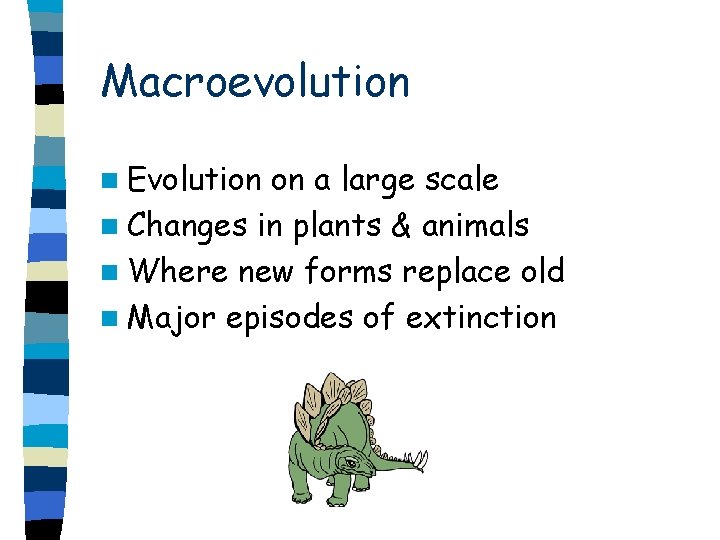 Macroevolution n Evolution on a large scale n Changes in plants & animals n