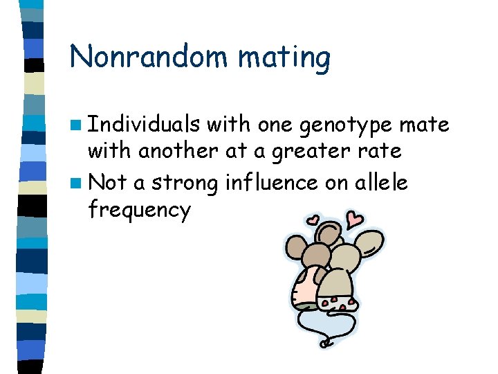 Nonrandom mating n Individuals with one genotype mate with another at a greater rate
