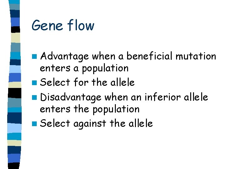 Gene flow n Advantage when a beneficial mutation enters a population n Select for