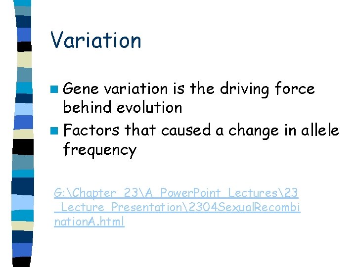 Variation n Gene variation is the driving force behind evolution n Factors that caused