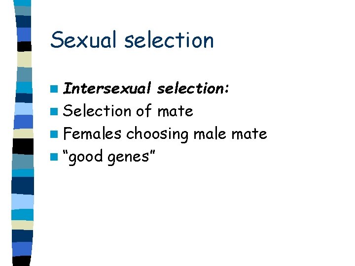 Sexual selection n Intersexual selection: n Selection of mate n Females choosing male mate