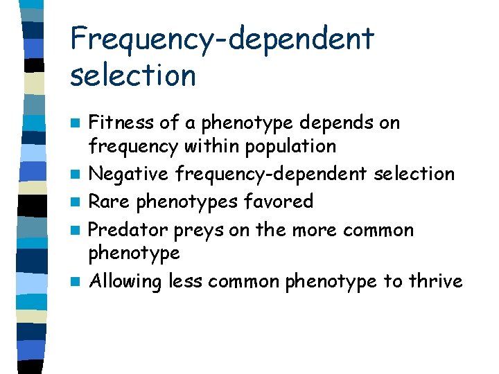 Frequency-dependent selection n n Fitness of a phenotype depends on frequency within population Negative