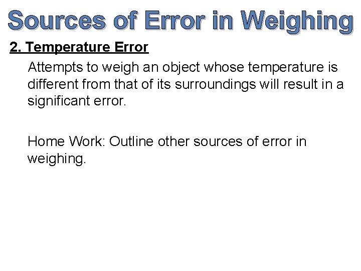 Sources of Error in Weighing 2. Temperature Error Attempts to weigh an object whose