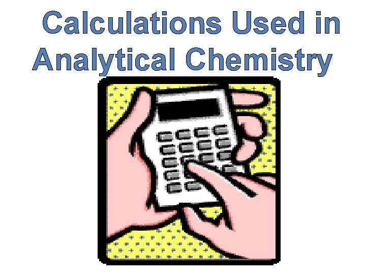 Calculations Used in Analytical Chemistry 