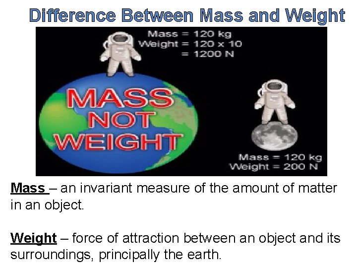 Difference Between Mass and Weight Mass – an invariant measure of the amount of