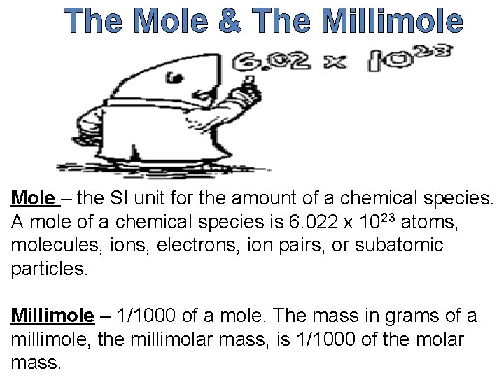 The Mole & The Millimole Mole – the SI unit for the amount of