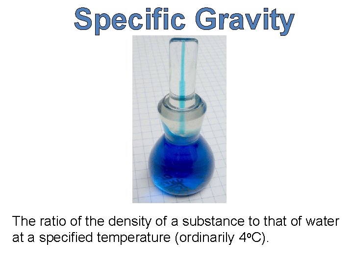 Specific Gravity The ratio of the density of a substance to that of water