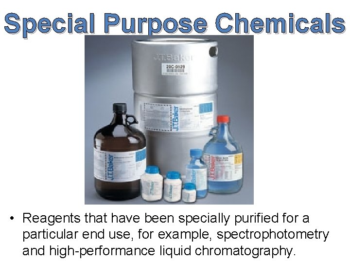 Special Purpose Chemicals • Reagents that have been specially purified for a particular end