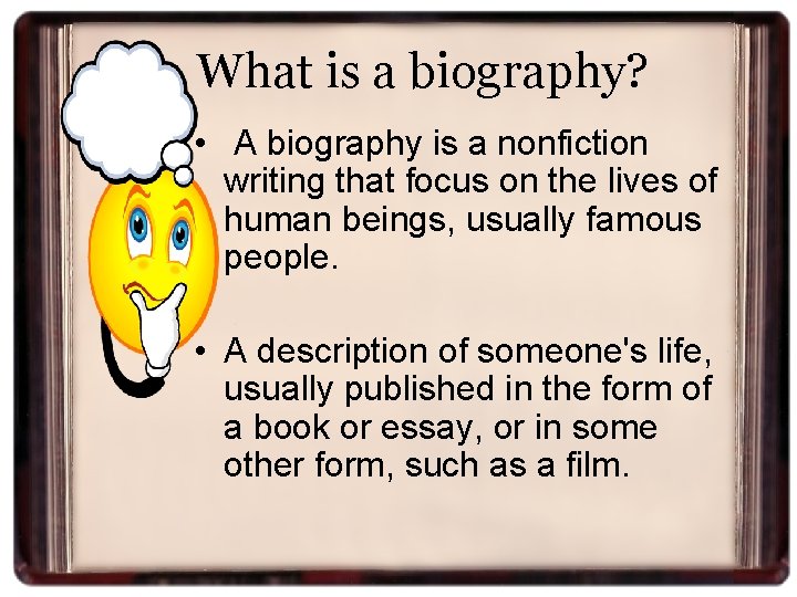 What is a biography? • A biography is a nonfiction writing that focus on