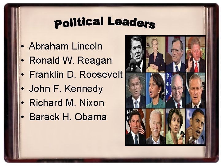  • • • Abraham Lincoln Ronald W. Reagan Franklin D. Roosevelt John F.