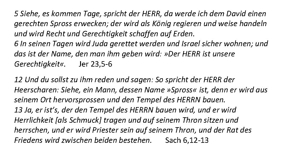 5 Siehe, es kommen Tage, spricht der HERR, da werde ich dem David einen