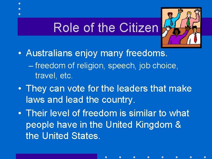 Role of the Citizen • Australians enjoy many freedoms. – freedom of religion, speech, Role of the Citizen • Australians enjoy many freedoms. – freedom of religion, speech,