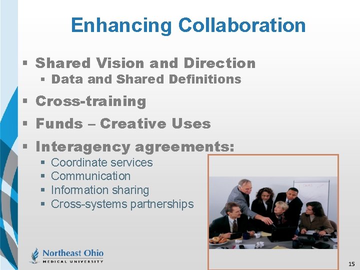 Enhancing Collaboration § Shared Vision and Direction § Data and Shared Definitions § Cross-training