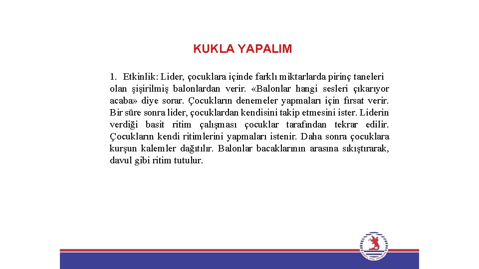 KUKLA YAPALIM 1. Etkinlik: Lider, çocuklara içinde farklı miktarlarda pirinç taneleri olan şişirilmiş balonlardan