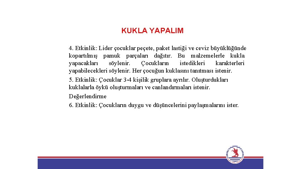 KUKLA YAPALIM 4. Etkinlik: Lider çocuklar peçete, paket lastiği ve ceviz büyüklüğünde kopartılmış pamuk