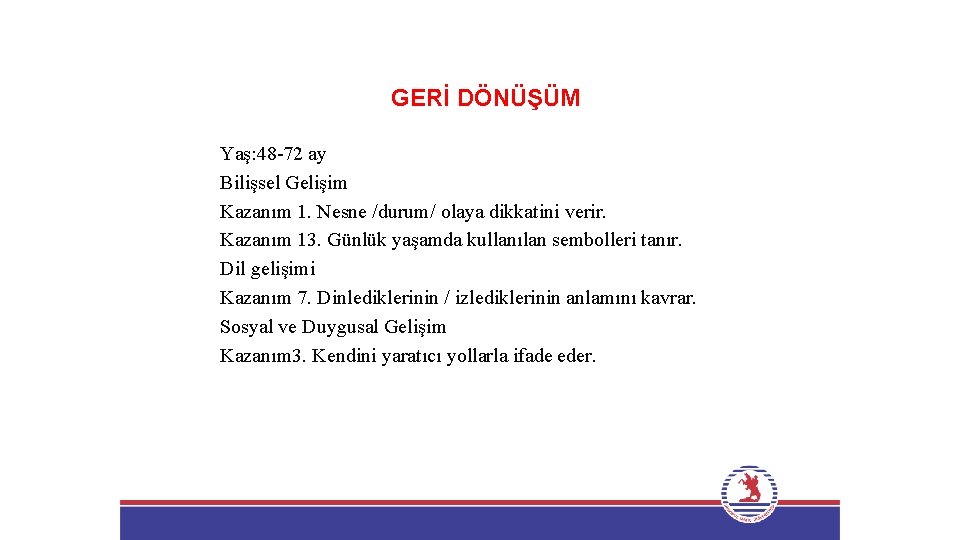 GERİ DÖNÜŞÜM Yaş: 48 -72 ay Bilişsel Gelişim Kazanım 1. Nesne /durum/ olaya dikkatini