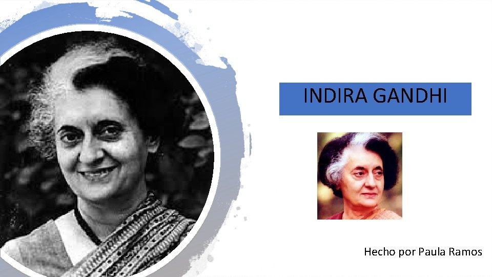 INDIRA GANDHI Hecho por Paula Ramos INDIRA GANDHI Hecho por Paula Ramos